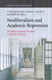 book Neoliberalism and Academic Repression : The Fall of Academic Freedom in the Era of Trump