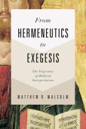 book From Hermeneutics to Exegesis : The Trajectory of Biblical Interpretation