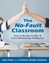 book The No-Fault Classroom : Tools to Resolve Conflict & Foster Relationship Intelligence