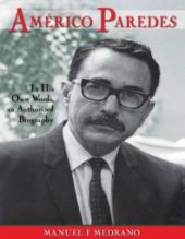 book Americo Paredes : In His Own Words, an Authorized Biography