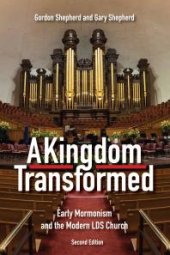 book A Kingdom Transformed : Early Mormonism and the Modern LDS Church, New Edition