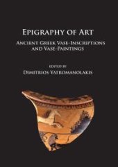 book Epigraphy of Art : Ancient Greek Vase-Inscriptions and Vase-Paintings