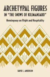 book Archetypal Figures in “The Snows of Kilimanjaro” : Hemingway on Flight and Hospitality