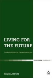 book Living for the Future : Theological Ethics for Coming Generations