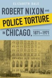 book Robert Nixon and Police Torture in Chicago, 1871–1971