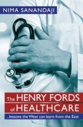 book The Henry Fords of Healthcare: …Lessons the West Can Learn from the East : Lessons the West Can Learn from the East