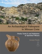 book An Archaeological Palimpsest in Minoan Crete: Tholos Tomb a and Habitation at Apesokari Mesara (Prehistory Monographs, 70)