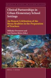 book Clinical Partnerships in Urban Elementary School Settings : An Honest Celebration of the Messy Realities in the Preparation of Teachers