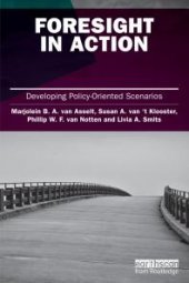 book Foresight in Action : Developing Policy-Oriented Scenarios