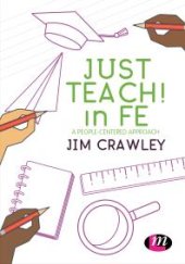 book Just Teach! in FE : A People-Centered Approach