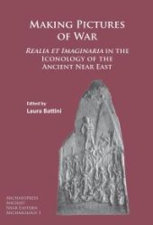 book Making Pictures of War : Realia et Imaginaria in the Iconology of the Ancient near East