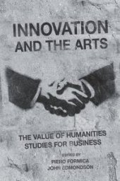 book Innovation and the Arts : The Value of Humanities Studies for Business