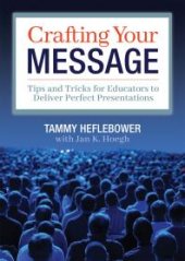 book Crafting Your Message : Tips and Tricks for Educators to Deliver Perfect Presentations (a Clear Process for Planning and Delivering Highly Effective Presentations)