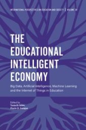 book The Educational Intelligent Economy : Big Data, Artificial Intelligence, Machine Learning and the Internet of Things in Education