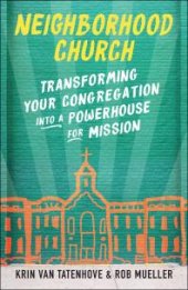 book Neighborhood Church : Transforming Your Congregation into a Powerhouse  for Mission