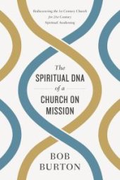 book The Spiritual DNA of a Church on Mission : Rediscovering the 1st Century Church for 21st Century Spiritual Awakening