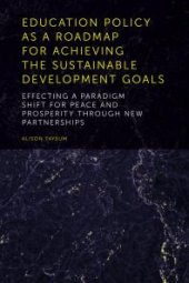 book Education Policy As a Roadmap for Achieving the Sustainable Development Goals : Effecting a Paradigm Shift for Peace and Prosperity Through New Partnerships