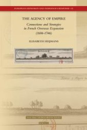 book The Agency of Empire: Connections and Strategies in French Overseas Expansion (1686-1746)