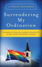 book Surrendering My Ordination : Standing Up for Gay and Lesbian Inclusivity in The United Methodist Church