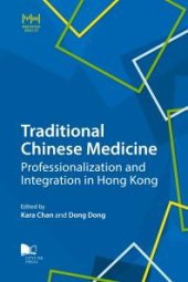 book Traditional Chinese Medicine: Professionalization and Integration in Hong Kong