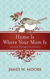 book Home Is Where Your Mom Is : Spiritual Thoughts for Mothers