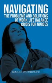 book Navigating the Problems and Solutions of Work-Life Balance Crisis for Nurses