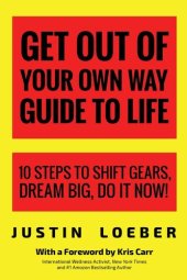 book Get Out of Your Own Way Guide to Life: 10 Steps to Shift Gears, Dream Big, Do It Now!