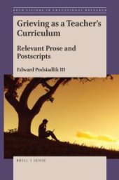 book Grieving As a Teacher's Curriculum : Relevant Prose and Postscripts