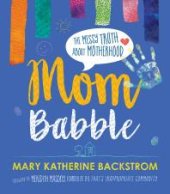 book Mom Babble : The Messy Truth about Motherhood