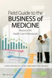 book Field Guide to the Business of Medicine : Resource for Health Care Professionals