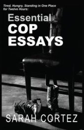 book Tired, Hungry, and Standing in One Place for Twelve Hours: Essential Cop Essays : Essential Cop Essays