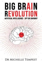 book Big Brain Revolution: Artificial Intelligence – Spy or Saviour?