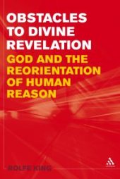 book Obstacles to Divine Revelation : God and the Reorientation of Human Reason