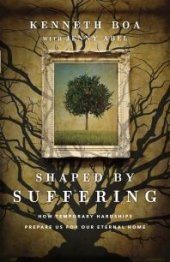 book Shaped by Suffering : How Temporary Hardships Prepare Us for Our Eternal Home