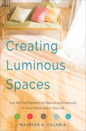 book Creating Luminous Spaces : Use the Five Elements for Balance and Harmony in Your Home and in Your Life