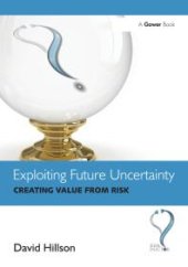 book Exploiting Future Uncertainty : Creating Value from Risk