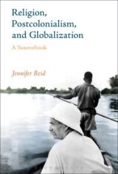 book Religion, Postcolonialism, and Globalization : A Sourcebook