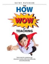 book The How and Wow of Teaching : Quick Ideas for Mastering Any Classroom Situation Effectively, Efficiently, and Enthusiastically