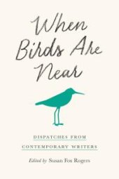 book When Birds Are Near : Dispatches from Contemporary Writers