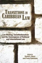 book Transitions in Caribbean Law: Law-Making, Constitutionalism and the Convergence of National and International Law