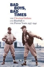 book Bad Boys, Bad Times : The Cleveland Indians and Baseball in the Prewar Years, 1937–1941