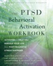 book The PTSD Behavioral Activation Workbook : Activities to Help You Rebuild Your Life from Post-Traumatic Stress Disorder