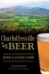 book Charlottesville Beer : Brewing in Jefferson's Shadow