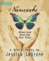 book Namesake: Women's Bible Study Leader Guide : When God Rewrites Your Story