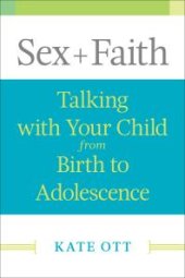 book Sex + Faith : Talking with Your Child from Birth to Adolescence