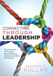 book Connecting Through Leadership : The Promise of Precise and Effective Communication in Schools (an Educator's Guide to Improving Verbal and Written Communication Skills)