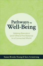 book Pathways to Well-Being : Helping Educators (and Others) Find Balance in a Connected World