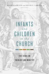 book Infants and Children in the Church : Five Views on Theology and Ministry