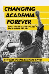 book Changing Academia Forever : Black Student Leaders Analyze the Movement They Led