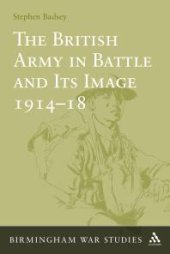 book The British Army in Battle and Its Image 1914-18